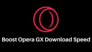 How to Increase Download Speed in Opera GX [6 Tips]