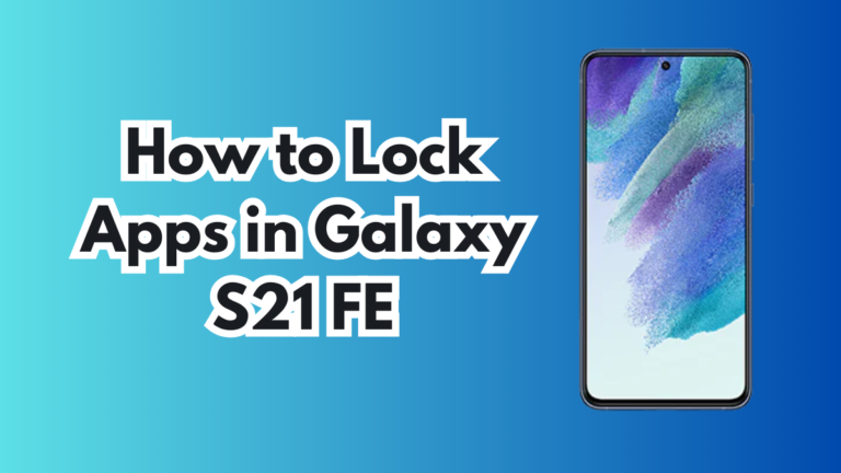 How to Lock Apps in Samsung Galaxy S21 FE [2 Ways]