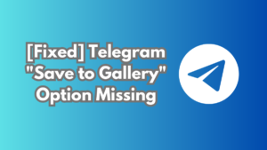 Save to Gallery Option Not Available in Telegram [Solved]