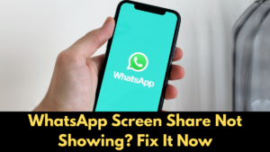 WhatsApp Screen Share Not Showing? Fix It Now