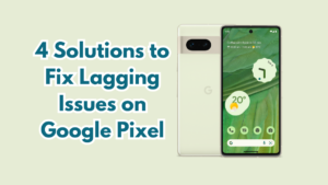 Google Pixel Lagging After Android 14 Update [4 Solutions]